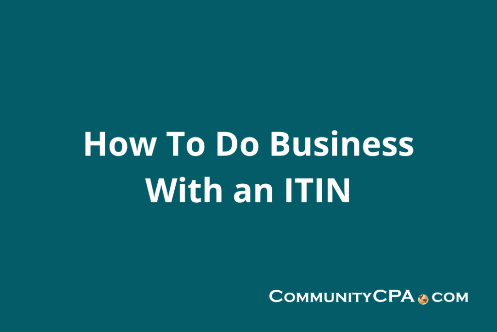 Learn how to legally start and run a business with an ITIN.